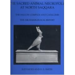 The Sacred Animal Necropolis at North Saqqara: The Falcon Complex and Catacomb - The Archaeological Report (Excavation Memoirs)
