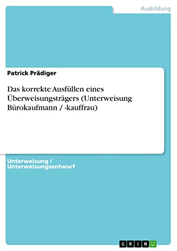 Das korrekte Ausfüllen eines Überweisungsträgers (Unterweisung Bürokaufmann / -kauffrau) (German Edition)