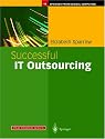 Successful IT Outsourcing: From Choosing a Provider to Managing the Project (Practitioner): From Choosing a Provider to Managing the Project (Practitioner)