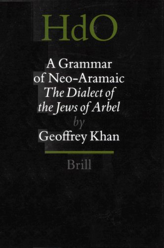 A Grammar of Neo-Aramaic: The Dialect of the Jews of Arbel (Handbook of Oriental Studies Handbuch Der Orientalistik)