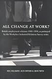 All Change at Work?: British Employee Relations, 1980-98, Portrayed by the Workplace Industrial Relations Survey Series