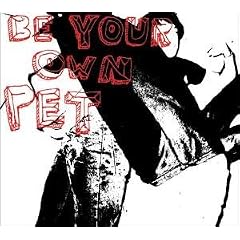Be Your Own Pet by Be Your Own Pet