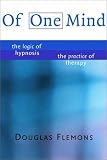 Of One Mind: The Logic of Hypnosis, The Practice of Therapy
