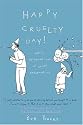 Happy Cruelty Day!: Daily Celebrations of Quiet Desperation
