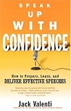 Speak Up with Confidence: Ho to Prepare, Learn, and Deliver Effective Speeches