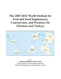 Review ICON Group International, Inc.  / The 2007-2012 World Outlook for Feed and Feed Supplements, Concentrates, and Premixes for Chickens and Turkeys