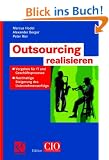 Outsourcing realisieren: Vorgehen f�r IT und Gesch�ftsprozesse zur nachhaltigen Steigerung des Unternehmenserfolgs (Edition CIO)