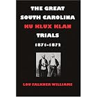 Click here to buy  The Great South Carolina Ku Klux Klan Trials, 1871-1872 (Studies in the Legal History of the South)  by Lou, Falkner Williams.