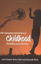 The Changing Experience of Childhood: Families and Divorce