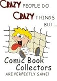 CRAZY PEOPLE DO CRAZY THINGS BUT Comic Book Collectors ARE PERFECTLY SANE! Apron (Various Colors Available)