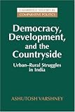 Democracy, Development, and the Countryside: Urban-Rural Struggles in India (Cambridge Studies in Comparative Politics)