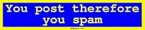 You post therefore you spam Bumper Sticker