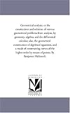 Geometrical analysis, or the construction and solution of various geometrical problems from analysis, by geometry, algebra, and the differential calculus; ... and a mode of constructing curves of the