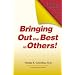 Bringing Out the Best in Others!: 3 Keys for Business Leaders, Educators, Coaches and Parents