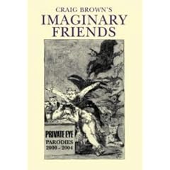 Craig Brown's 'Imaginary Friends': The Collected Parodies 2000-2004 (Private Eye)