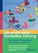Leben mit einer Borderline-St�rung. Ein Ratgeber f�r Betroffene und ihre Partner: Die Borderline-St�rung erkennen und verstehen. Welche ... Angeh�rige: Partnerschaft und Alltag leben
