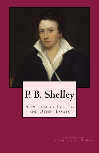 P. B. Shelley:  A Defense of Poetry, and Other Essays