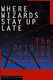 Where Wizards Stay Up Late: The Origins Of The Internet