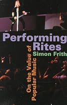Performing Rites: On the Value of Popular Music Performing Rites: On the Value of Popular Music