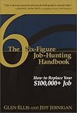 The Six-Figure Job-Hunting Handbook: How to Replace Your $100,000+ Job
