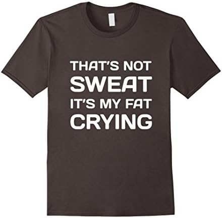 Men's That's Not Sweat It's My Fat Crying Workout T-Shirt 3XL Asphalt