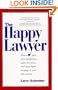 The Happy Lawyer: How to Gain More Satisfaction, Suffer Less Stress, and Enjoy Higher Earnings in Your Law Practice