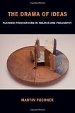 The drama of ideas : platonic provocations in theater and philosophy