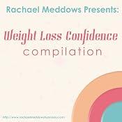 Weight Loss and Confidence Hypnosis Compilation: Self-Hypnosis & Affirmations | [Rachael Meddows]