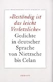 Produkt-Bild: Best&auml;ndig ist das leicht Verletzliche: Gedichte in deutscher Sprache von Nietzsche bis Celan