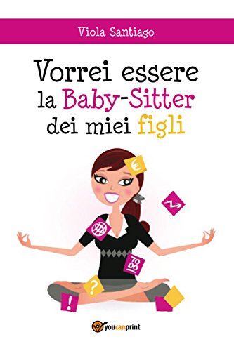 Vorrei essere la Baby-Sitter dei miei figli (Italian Edition)