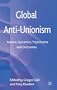 Global Anti-Unionism: Nature, Dynamics, Trajectories and Outcomes