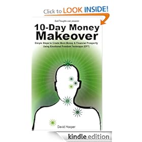 10-Day Money Makeover - Simple Steps to Create More Money and Financial Prosperity Using Emotional Freedom Technique (EFT)