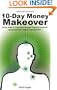 10-Day Money Makeover - Simple Steps to Create More Money and Financial Prosperity Using Emotional Freedom Technique (EFT)