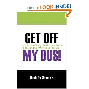 Get Off My Bus!: How to Get Clarity, Get in the D