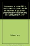 Governors, accountability, and parents : a report based on a sample of governors' experiences in Leicestershire and Derbyshire in 1987