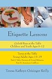 Etiquette Lessons: Girls & Boys at the Table Children and Youth Ages 5-12 Teens at the Table Young Adults Ages 13-19