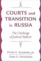 Courts and Transition in Russia: The Challenge of Judicial Reform