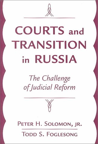 Courts and Transition in Russia: The Challenge of Judicial Reform