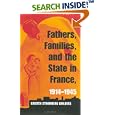 Fathers, Families, and the State in France, 1914-1945 by Kristen Stromberg Childers