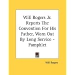 Will Rogers Jr. Reports The Convention For His Father, Worn Out By Long Service - Pamphlet book cover