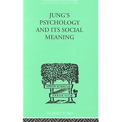 Jung's Psychology and Its Social Meaning: An Introductory Statement of C.G.Jung's Psychological Theories and a First Interpretation of Their ... (International Library of Psychology)