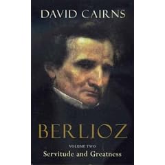 Berlioz: Servitude and Greatness, 1832-1869 v. 2