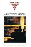 Who Owns Academic Work?: Battling for Control of Intellectual Property