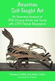 American Self-Taught Art: An Illustrated Analysis of 20th Century Artists and Trends With 1,319 Capsule Biographies