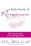 A Little Book of Romance: 101 Ways to Make Your Marriage Sizzle