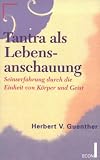 Tantra als Lebensanschauung. Seinserfahrung durch die Einheit von K�rper und Geist - Herbert V. Guenther