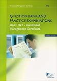 Investment Management Certificate (IMC), syllabus version 7 : question bank and practice examinations [for] units 1 & 2