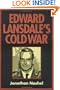 Edward Lansdale's Cold War (Culture, Politics, and the Cold War)