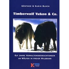Timberwolf Yukon u. Co: Elf Jahre Verhaltensbeobachtung an freilaufenden W�lfen
