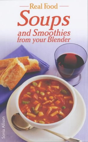 Buy Real Food: Soups and Smoothies from Your Blender online at Discounted New and Used prices. Delivered to your door with Off-The-Bookshelf.